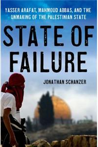 State of Failure: Yasser Arafat, Mahmoud Abbas, and the Unmaking of the Palestinian State