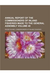 Annual Report of the Commissioners of Inland Fisheries Made to the General Assembly Volume 40