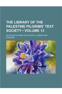 The Library of the Palestine Pilgrims' Text Society (Volume 13)