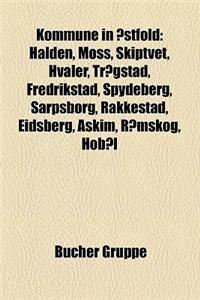 Kommune in Ostfold: Halden, Moss, Skiptvet, Hvaler, Trogstad, Fredrikstad, Spydeberg, Sarpsborg, Rakkestad, Eidsberg, Askim, Romskog, Hobo