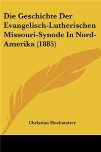 Die Geschichte Der Evangelisch-Lutherischen Missouri-Synode In Nord-Amerika (1885)