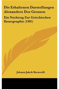 Die Erhaltenen Darstellungen Alexanders Des Grossen