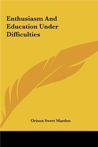 Enthusiasm and Education Under Difficulties