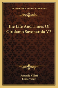 Life And Times Of Girolamo Savonarola V2