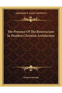 The Presence of the Rosicrucians in Heathen Christian Architecture