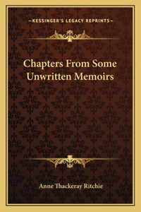 Chapters from Some Unwritten Memoirs