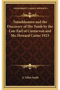 Tutankhamen and the Discovery of His Tomb by the Late Earl of Carnarvon and Mr. Howard Carter 1923