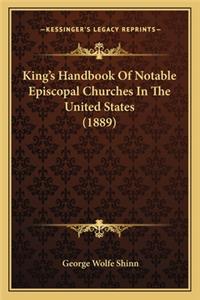 King's Handbook Of Notable Episcopal Churches In The United States (1889)