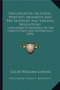 Nullification, Secession, Webster's Argument and the Kentucky and Virginia Resolutions