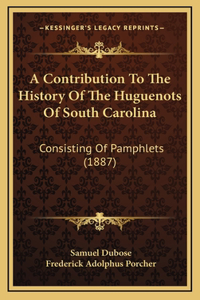 Contribution To The History Of The Huguenots Of South Carolina