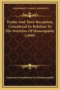 Truths and Their Reception, Considered in Relation to the Doctrine of Homeopathy (1849)