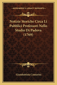 Notizie Storiche Circa Li Pubblici Professori Nello Studio Di Padova (1769)