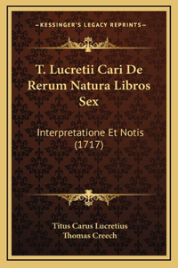 T. Lucretii Cari De Rerum Natura Libros Sex