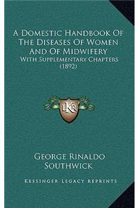 A Domestic Handbook Of The Diseases Of Women And Of Midwifery