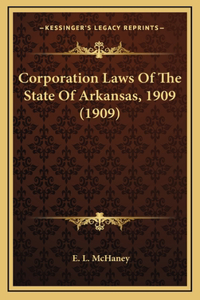 Corporation Laws Of The State Of Arkansas, 1909 (1909)