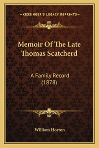 Memoir Of The Late Thomas Scatcherd