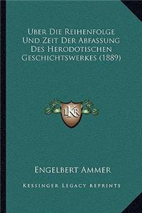 Uber Die Reihenfolge Und Zeit Der Abfassung Des Herodotischen Geschichtswerkes (1889)