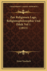 Zur Religiosen Lage, Religionsphilosophie Und Ethik Vol 1 (1913)