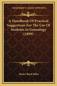 Handbook Of Practical Suggestions For The Use Of Students In Genealogy (1899)
