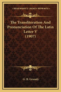 The Transliteration And Pronunciation Of The Latin Letter V (1907)