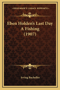 Eben Holden's Last Day A Fishing (1907)