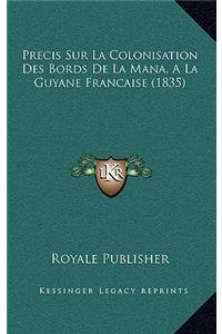 Precis Sur La Colonisation Des Bords De La Mana, A La Guyane Francaise (1835)
