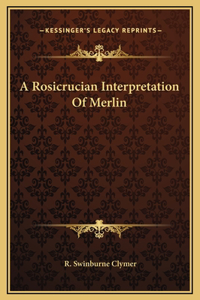 Rosicrucian Interpretation Of Merlin