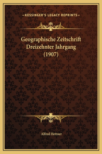 Geographische Zeitschrift Dreizehnter Jahrgang (1907)