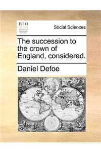 The succession to the crown of England, considered.