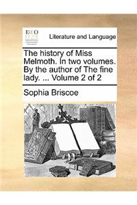 The History of Miss Melmoth. in Two Volumes. by the Author of the Fine Lady. ... Volume 2 of 2