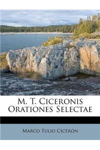 M. T. Ciceronis Orationes Selectae