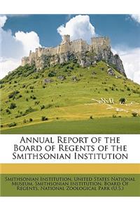 Annual Report of the Board of Regents of the Smithsonian Institution