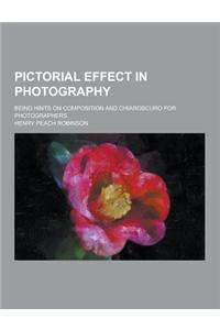 Pictorial Effect in Photography; Being Hints on Composition and Chiaroscuro for Photographers