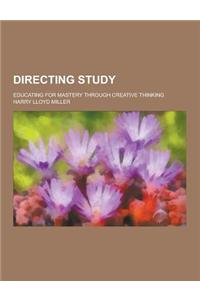 Directing Study; Educating for Mastery Through Creative Thinking