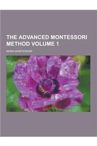 The Advanced Montessori Method Volume 1
