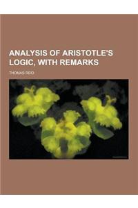 Analysis of Aristotle's Logic, with Remarks