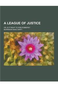 A League of Justice; Or, Is It Right to Rob Robbers?