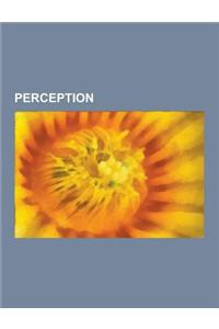 Perception: Philosophy of Perception, Illusion, Deja Vu, Gestalt Psychology, Animal Echolocation, Chemotaxis, Nothing, Hidden Mess