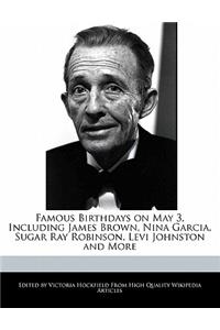 Famous Birthdays on May 3, Including James Brown, Nina Garcia, Sugar Ray Robinson, Levi Johnston and More