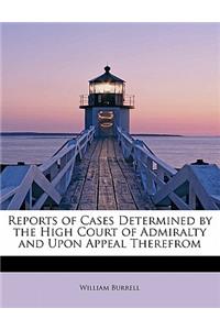 Reports of Cases Determined by the High Court of Admiralty and Upon Appeal Therefrom