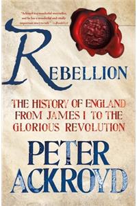 Rebellion: The History of England from James I to the Glorious Revolution