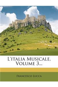 L'Italia Musicale, Volume 3...