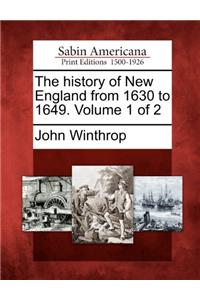 History of New England from 1630 to 1649. Volume 1 of 2