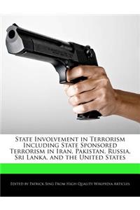 State Involvement in Terrorism Including State Sponsored Terrorism in Iran, Pakistan, Russia, Sri Lanka, and the United States