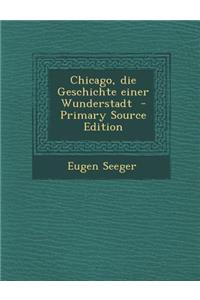 Chicago, Die Geschichte Einer Wunderstadt