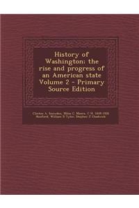 History of Washington; The Rise and Progress of an American State Volume 2