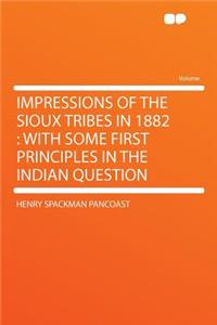 Impressions of the Sioux Tribes in 1882
