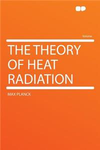 The Theory of Heat Radiation