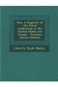 Rus: A Register of the Rural Leadership in the United States and Canada - Primary Source Edition