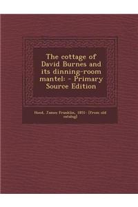The Cottage of David Burnes and Its Dinning-Room Mantel